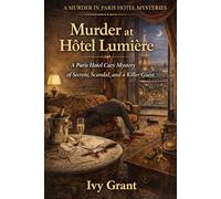 Murder at Hôtel Lumière: A Paris Hotel Cozy Mystery of Secrets, Scandal, and a Killer Guest (A MURDER IN PARIS HOTEL MYSTERIES)