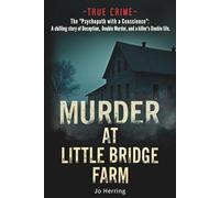 Murder at Little Bridge Farm: The "Psychopath with a Conscience": A chilling story of Deception, Double Murder and a killer's Double Life.