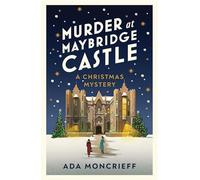 Murder at Maybridge Castle: A Festive Country House Murder Mystery (A Christmas Mystery, 3)