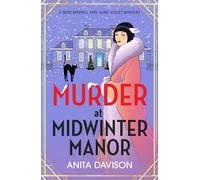 Murder at Midwinter Manor: The BRAND NEW festive instalment in Anita Davison's page-turning historical cozy mystery series for Christmas 2024 (Miss Merrill and Aunt Violet Mysteries, 3)