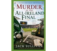 Murder at the All - Ireland Final: Set against the unforgettable atmosphere of Ireland's greatest sporting occasion, a warm, witty and suspenseful ... Irish Humour. (The Nancy Buckley Mysteries)