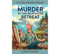 Murder at the Bluewater Retreat: A Cozy Mystery Featuring a Retired Attorney, an Art Retreat Gone Wrong, and a Killer Hiding in Plain Sight