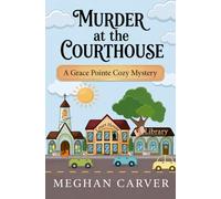 Murder at the Courthouse: A Grace Pointe Small-Town Cozy Mystery with Secrets, Faith, and a Librarian Sleuth