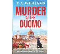 Murder at the Duomo: A BRAND NEW sun-soaked cozy mystery in the Armstrong & Oscar series from T A Williams (An Armstrong and Oscar Cozy Mystery, 14)