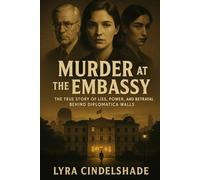 Murder at the Embassy: The True Story of Lies, Power, and Betrayal Behind Diplomatic Walls