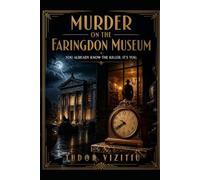 MURDER AT THE FARINGDON MUSEUM: OU ALREADY KNOW THE KILLER. IT'S YOU (You didn't get caught. Not yet.)
