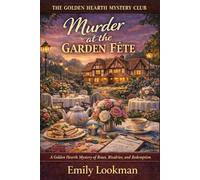 Murder at the Garden Fête: A Golden Hearth Mystery of Roses, Rivalries, and Redemption (The Golden Hearth Mystery Club)