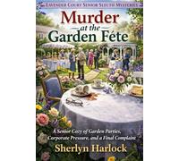 Murder at the Garden Fete: A Senior Cozy of Garden Parties, Corporate Pressure, and a Final Complaint (Lavender Court Senior Sleuth Mysteries)