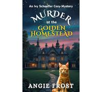 Murder at the Golden Homestead: A Completely Unputdownable Page Turning and Addictive Cozy Mystery (An Ivy Schaeffer Cozy Mystery)
