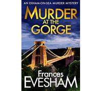 Murder at the Gorge: The latest gripping murder mystery from bestseller Frances Evesham (The Exham-on-Sea Murder Mysteries, 7)