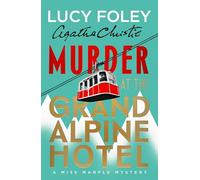 Murder at the Grand Alpine Hotel: Agatha Christie’s iconic character Miss Marple, reimagined by the globally acclaimed and Sunday Times bestselling author Lucy Foley, new for 2026
