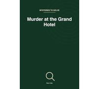 Murder at the Grand Hotel: 45 Logic Deduction Cases of Increasing Difficulty (Mysteries to Solve)