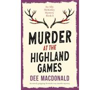 Murder at the Highland Games: An utterly gripping Scottish cozy murder mystery: 4 (An Ally McKinley Mystery)