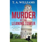 Murder at the Leaning Tower: The next instalment in the page-turning cozy mystery series from bestseller T A Williams (An Armstrong and Oscar Cozy Mystery, 6)