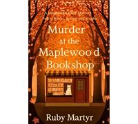 Murder at the Maplewood Bookshop: A Small-Town Cozy Mystery Full of Books, Secrets, and Murder: 1 (Maplewood Bookshop Mysteries)