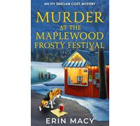 Murder at the Maplewood Frosty Festival: A Maplewood Cozy Mystery (The Ivy Sinclair Cozy Mystery Series)
