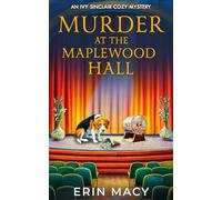 Murder At The Maplewood Hall: A Maplewood Cozy Mystery (The Ivy Sinclair Cozy Mystery Series)