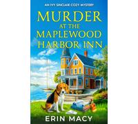 Murder At The Maplewood Harbor Inn: A Maplewood Cozy Mystery (The Ivy Sinclair Cozy Mystery Series)