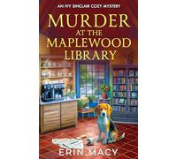 Murder At The Maplewood Library: A Maplewood Cozy Mystery (The Ivy Sinclair Cozy Mystery Series)