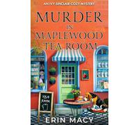 Murder at the Maplewood Tea Room: A Maplewood Cozy Mystery (The Ivy Sinclair Cozy Mystery Series)