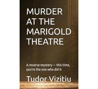 MURDER AT THE MARIGOLD THEATRE: A reverse mystery - this time, you're the one who did it
