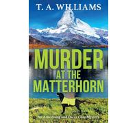 Murder at the Matterhorn: A page-turning instalment in T.A.Williams' bestselling cozy crime mystery series (An Armstrong and Oscar Cozy Mystery, 5)