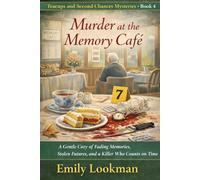 Murder at the Memory Café: A Gentle Cozy of Fading Memories, Stolen Futures, and a Killer Who Counts on Time (Teacups and Second Chances Mysteries)