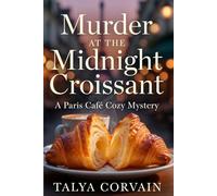 Murder at the Midnight Croissant: Murder at the Midnight Croissant: A Paris Café Cozy Mystery (Food & Culinary Cozy Mystery)