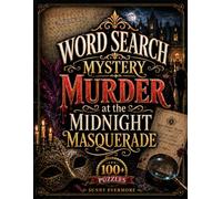 Murder at the Midnight Masquerade: 100+ Cozy Holiday Word Search Mystery Puzzles from Halloween to New Year’s Eve to Uncover Hidden Clues, Expose the Suspects, and Unmask the Culprit