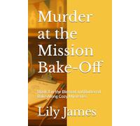 Murder at the Mission Bake-Off: Book 1 in the Blessed and Buttered Bake Along Cozy Mysteries (Blessed and Buttered Mysteries)