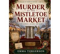 Murder at the Mistletoe Market: A Village of Suspects Mystery Case Number 2