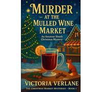 Murder at the Mulled Wine Market: An Amateur Sleuth Christmas Mystery (The Mulled Wine Mysteries)