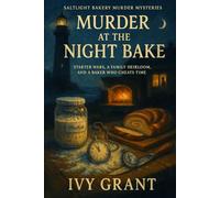Murder at the Night Bake: Starter wars, a family heirloom, and a baker who cheats time (Saltlight Bakery Murder Mysteries)