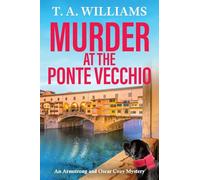 Murder at the Ponte Vecchio: A fun, cozy mystery read from T A Williams (An Armstrong and Oscar Cozy Mystery, 11)