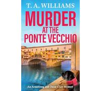 Murder at the Ponte Vecchio: A fun, cozy mystery read from T A Williams (An Armstrong and Oscar Cozy Mystery, 11)