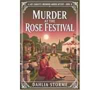 MURDER AT THE ROSE FESTIVAL: A 1920s Historical Cozy Mystery: 10 (Lady Charlotte Wrenwood Murder Mysteries)