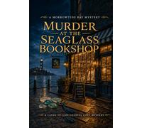 Murder at the Seaglass Bookshop: A Later-in-Life Coastal Cozy Mystery (Morrowtide Bay Mysteries)