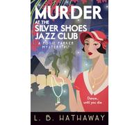 Murder at the Silver Shoes Jazz Club: A twisty and utterly addictive historical British cozy mystery (The Posie Parker Mystery Series)