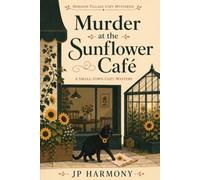 Murder at the Sunflower Café: A Small-Town Cozy Mystery (Horizon Village Cozy Mysteries)