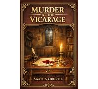 Murder at the Vicarage: A Classic British Village Mystery with Miss Marple, Small Town Secrets, Clever Sleuthing, and a Cozy Golden Age Detective Atmosphere