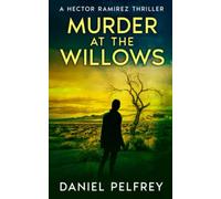 Murder at the Willows: A Hector Ramirez Thriller (Hector Ramirez Thrillers)