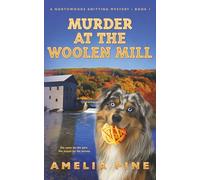 Murder at the Woolen Mill: Northwoods Knitting Mysteries