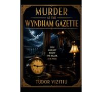 MURDER AT THE WYNDHAM GAZETTE: YOU ALREADY KNOW THE KILLER. IT'S YOU (You didn't get caught. Not yet.)