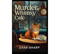 Murder at Whimsy Cafe: Detective Whisker's Cozy Mystery
