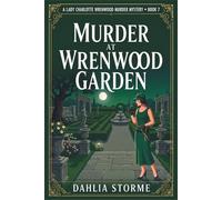 MURDER AT WRENWOOD GARDEN: A 1920s Historical Cozy Mystery: 7 (Lady Charlotte Wrenwood Murder Mysteries)