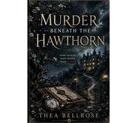 Murder Beneath the Hawthorn: A Cosy English Country House Mystery Featuring a Dead Housekeeper, a Suspicious American Bride, and a Ghost From the Past (The Blackthorn Hollow Mysteries)