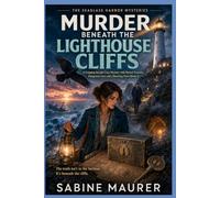 Murder Beneath the Lighthouse Cliffs: A Gripping Seaside Cozy Mystery with Buried Treasure, Dangerous Lies, and a Shocking Twist (Book 2) (The Seaglass Harbor Mysteries)