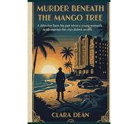 murder beneath the mango tree: A detective faces his past when a young woman’s death exposes a city’s darkest secrets. (Crime on the Gold Coast Series)