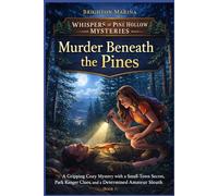 Murder Beneath the Pines: A Gripping Cozy Mystery with a Small-Town Secret, Park Ranger Clues, and a Determined Amateur Sleuth (Book 1) (Whispers of Pine Hollow Mysteries)