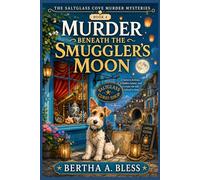 Murder Beneath the Smuggler’s Moon: A lantern festival, a hidden tunnel, and a corpse the tide refused to keep. (The Saltglass Cove Murder Mysteries series)